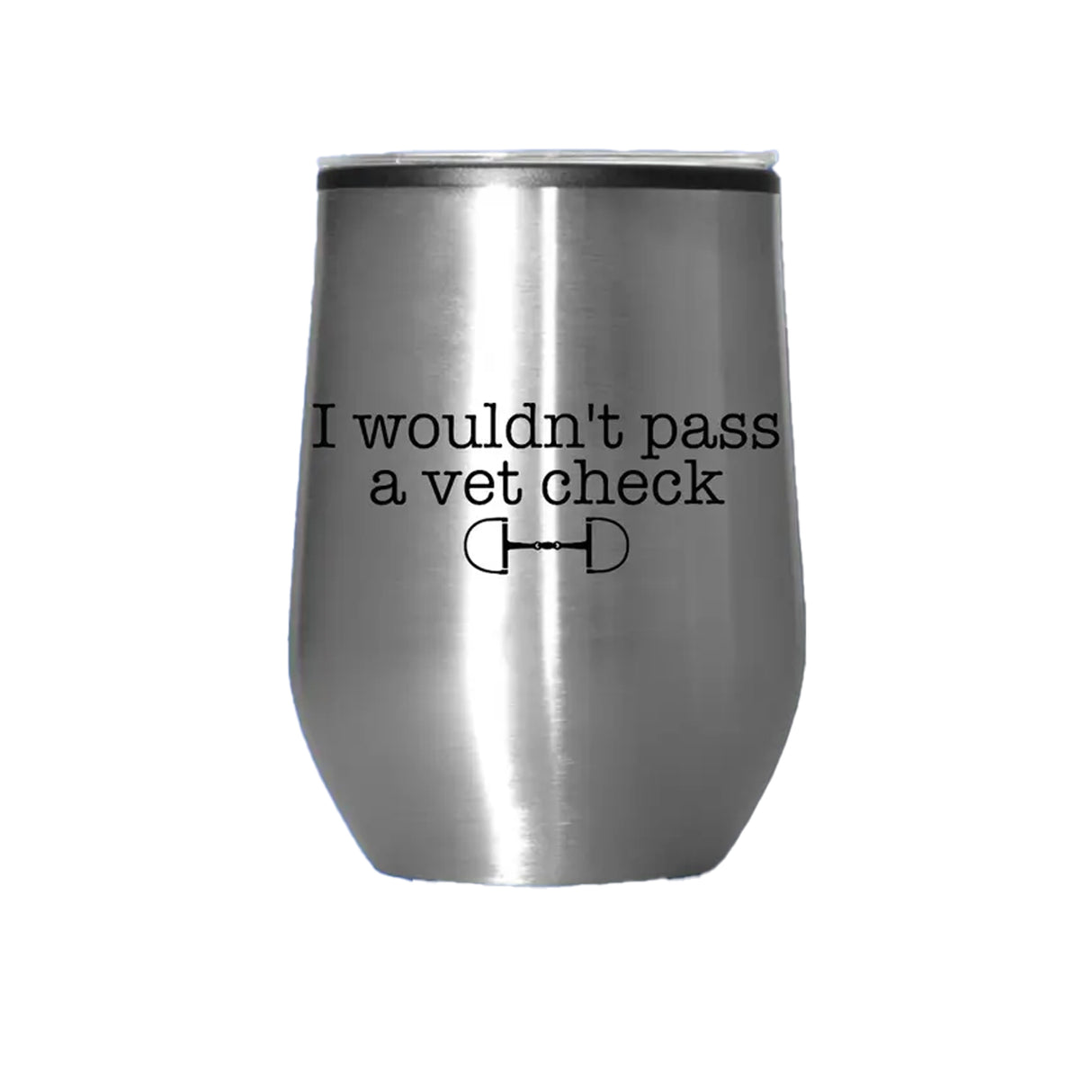 Equine & Design I Wouldn't Pass A Vet Check Wine Tumbler